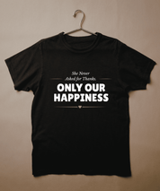 She Never Asked for Thanks. Only Our Happiness. T-Shirt - Black